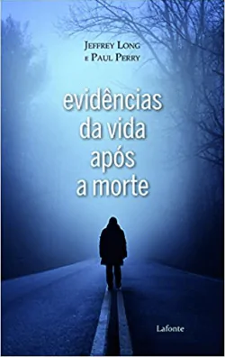 Livro Evidências da Vida Após a Morte, Jeffrey Long e Paul Perry