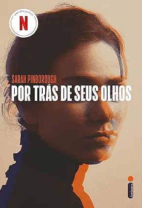 Livro Por trás dos seus olhos Por Trás de Seus Olhos, romance de 2018 de Sarah Pinborough, leva os leitores a um complexo triângulo amoroso entre um casal e uma mulher que se sente atraída por cada parceiro de maneiras diferentes.