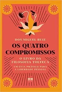 Livro Os Quatro Compromissos, o livro da filosofia tolteca