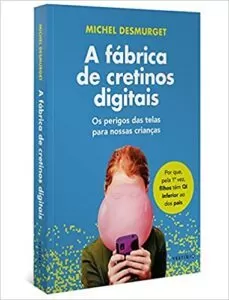 aria-label | A fábrica de cretinos digitais | Michel Desmurget, livro indicado por Leandro Karnal