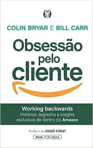 Capa do livro Obsessão pelo Cliente, dos autores Colin Bryar e Bill Carr.