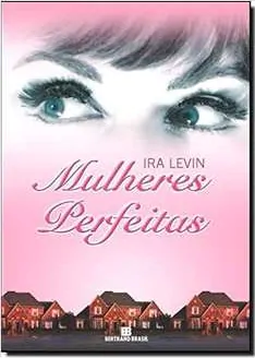 Não se preocupe, querida: por que as pessoas são estranhas? Livro Mulheres Perfeitas, de Ira Levin, serviu de inspiração para o filme Mulheres Perfeitas e também Não se Preocupe, Querida.
